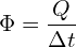 \[\Phi=\frac{Q}{\Delta t }\]