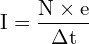 \[ \mathrm{I = \frac{N \times e}{\Delta t}}\]