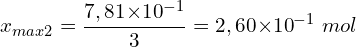 \[x_{max2}=\frac{7,81{ \times 10}^{-1}}{3}=2,60{ \times 10}^{-1}\ mol\]