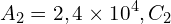 \[A_2=2,4\times 10^{4},C_2\]