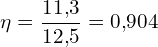 \[ \mathrm{\eta = \frac{11{,}3}{12{,}5} = 0{,}904}\]