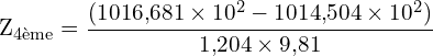 \[ \mathrm{ Z_{\text{4ème}} = \frac{(1016{,}681 \times 10^2 - 1014{,}504 \times 10^2)}{1{,}204 \times 9{,}81}}\]