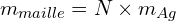 \[m_{maille}=N \times m_{Ag}\]