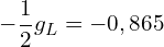 \[-\frac{1}{2}g_L=-0,865\]