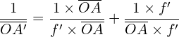 \[ \frac{1}{\overline{OA'}} = \frac{1 \times \overline{OA}}{f' \times \overline{OA}} + \frac{1 \times f'}{\overline{OA} \times f'} \]