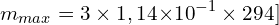 \[m_{max}=3 \times 1,14{ \times 10}^{-1} \times 294\\]
