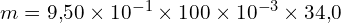 m = 9{,}50 \times 10^{-1} \times 100 \times 10^{-3} \times 34{,}0