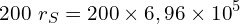 \[200\ r_S=200\times6,96\times{10}^5\]