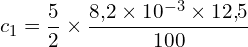 \[ c_1 = \frac{5}{2} \times \frac{8{,}2 \times 10^{-3} \times 12{,}5}{100} \]