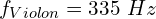 \[f_{Violon}=335\ Hz\]