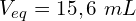 V_{eq}=15,6\ mL
