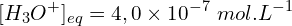 \[[H_3O^+]_{eq}=4,0\times10^{-7}\ mol.L^{-1}\]