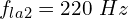 \[f_{la2}=220\ Hz\]