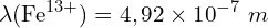 \[\lambda({\rm Fe}^{13+})=4,92\times{10}^{-7}\ m\]