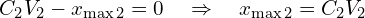 \[C_2 V_2 - x_{\max 2} = 0 \quad \Rightarrow \quad x_{\max 2} = C_2 V_2\]