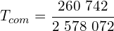 \[T_{com}=\frac{260\ 742}{2\ 578\ 072}\]