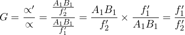 \[G=\frac{\propto^\prime}{\propto}=\frac{\frac{A_1B_1}{f_2^\prime}}{\frac{A_1B_1}{f_1^\prime}}=\frac{A_1B_1}{f_2^\prime} \times \frac{f_1^\prime}{A_1B_1}=\frac{f_1^\prime}{f_2^\prime}\]
