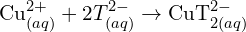 \[{\rm Cu}_{(aq)}^{2+}+2T_{(aq)}^{2-}\rightarrow {\rm CuT}_{2(aq)}^{2-}\]