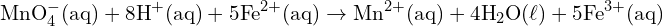 \[ \mathrm{ \text{MnO}_4^- (\text{aq}) + 8\text{H}^+ (\text{aq}) + 5\text{Fe}^{2+} (\text{aq}) \rightarrow \text{Mn}^{2+} (\text{aq}) + 4\text{H}_2 \text{O} (\ell) + 5\text{Fe}^{3+} (\text{aq})}\]