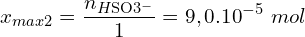 \[x_{max2}=\frac{n_{H{\rm SO}3^-}}{1}=9,0{.10}^{-5}\ mol\]