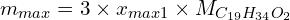 \[m_{max}=3 \times x_{max1} \times M_{C_{19}H_{34}O_2}\]