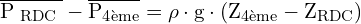 \[ \mathrm{ \overline{ P_{\text{ RDC }}} - \overline{ P_{\text{4ème}}} = \rho \cdot g \cdot (Z_{\text{4ème}} - Z_{\text{RDC}})}\]