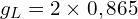 \[g_L=2 \times 0,865\]