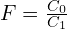 F = \frac{C_0}{C_1}