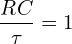 \[\frac{RC}{\tau}=1\]
