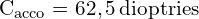 \[ \mathrm{ C_{\text{acco}} = 62,5 \, \text{dioptries}}\]