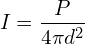 \[I=\frac{P}{4 \pi d^2}\]