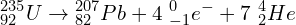 \[{_{92}^{235}}U\rightarrow{_{82}^{207}}Pb+4\ {_{-1}^0}e^-+7\ {_2^4}He\]