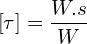 \[\left[\tau\right]=\frac{W.s}{W}\]