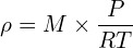 \[\rho=M \times \frac{P}{RT}\]