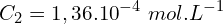 \[C_2=1,36{.10}^{-4}\ mol.L^{-1}\]