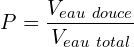 \[P=\frac{V_{eau\ douce}}{V_{eau\ total}}\]