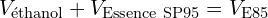 \[ V_{\text{éthanol}} + V_{\text{Essence SP95}} = V_{\text{E85}} \]