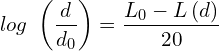 \[log\ \left(\frac{d}{d_0}\right)=\frac{L_0-L\left(d\right)}{20}\]