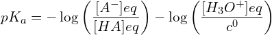 \[pK_a=-\log\left(\frac{[A^-]{eq}}{[HA]{eq}}\right)-\log\left(\frac{[H_3O^+]{eq}}{c^0}\right)\]