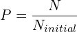 \[P=\frac{N}{N_{initial}}\]