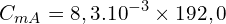 \[C_{mA}=8,3.{10}^{-3} \times 192,0\]