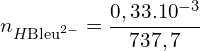 \[n_{H{\rm Bleu}^{2-}}=\frac{0,33{.10}^{-3}}{737,7}\]