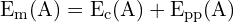 \[ \mathrm{ E_m(A) = E_c(A) + E_{pp}(A) }\]