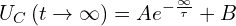 \[U_C\left(t\rightarrow\infty\right)=Ae^{-\frac{\infty}{\tau}}+B\]