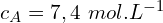 c_A=7,4\ mol.L^{-1}