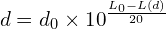 \[d=d_0\times{10}^\frac{L_0-L\left(d\right)}{20}\]