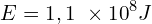 \[E=1,1\  \times {10}^8J\]