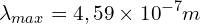 \[\lambda_{max}=4,59 \times {10}^{-7}m\]