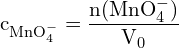 \[ \mathrm{ c_{\text{MnO}_4^-} = \frac{n(\text{MnO}_4^-)}{V_0}}\]