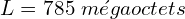 \[L=785\ mégaoctets\]